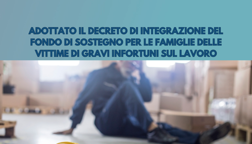 Adottato il Decreto di integrazione delle risorse del Fondo di sostegno per le famiglie delle vittime di gravi infortuni sul lavoro